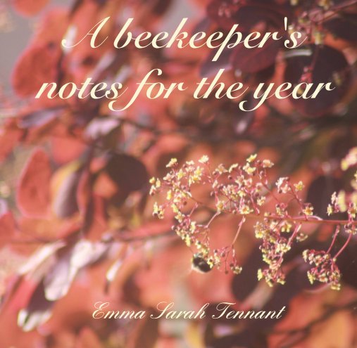 View A beekeeper's notes for the year by Emma Sarah Tennant