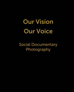 Our Vision  Our Voice   Social Documentary  Photography book cover