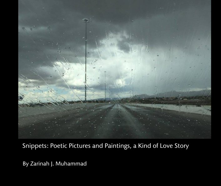 View Snippets: Poetic Pictures and Paintings, a Kind of Love Story by Zarinah J. Muhammad