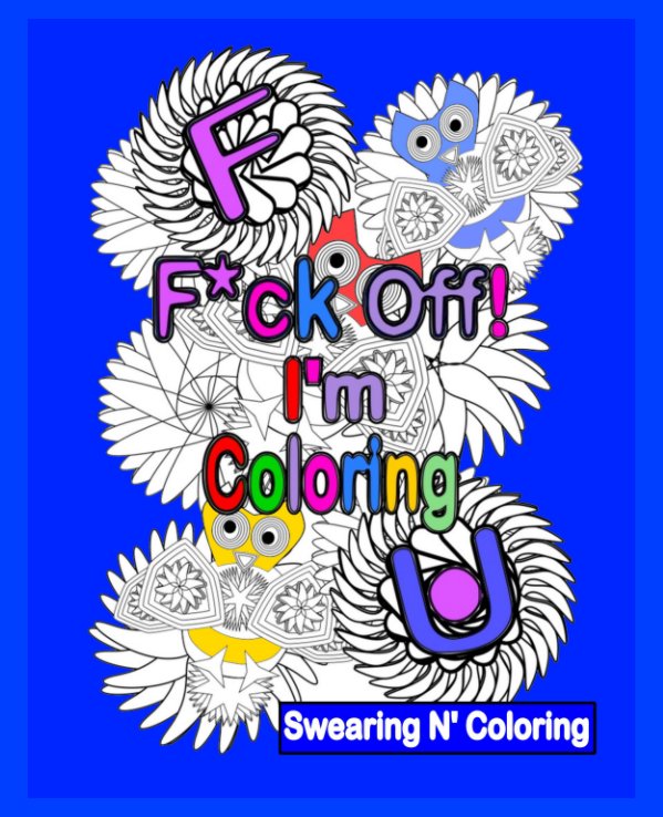 F*ck Off! I'm Coloring de Swearing N' Coloring Libros de Blurb España