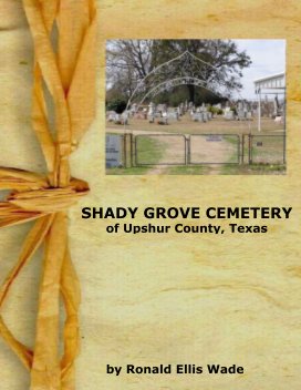 Shady Grove, Upshur Co., Texas Cemetery book cover