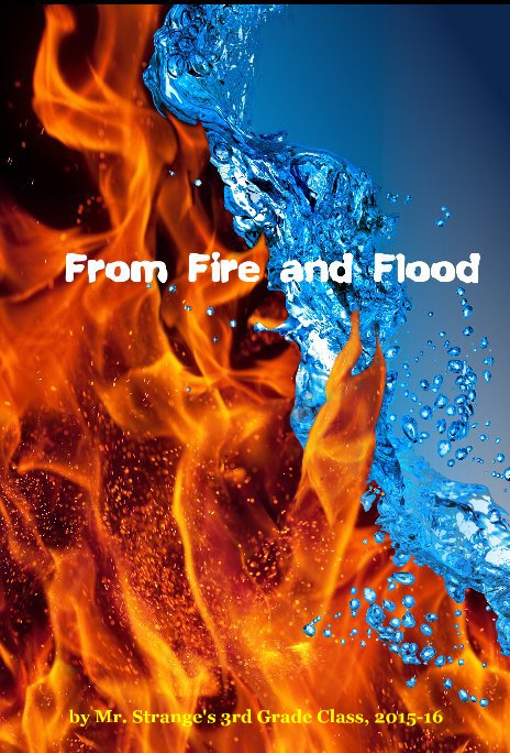 Ver From Fire and Flood por Mr. Strange's 3rd Grade Class, 2015-16