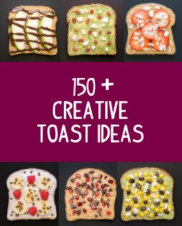 150 +  Creative Toast Ideas book cover
