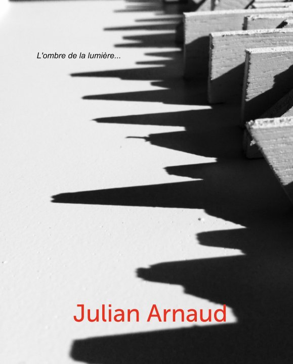 View L'ombre de la lumière... by Julian Arnaud
