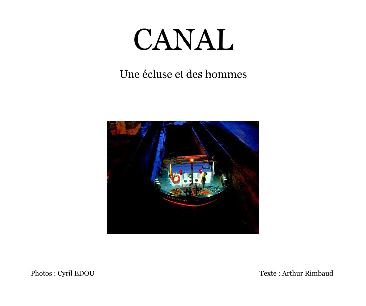View CANAL by Photos : Cyril EDOU Texte : Arthur Rimbaud