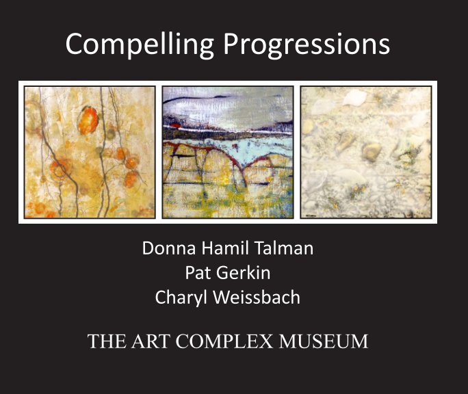 View Compelling Progressions: Explorations in Encaustic by Debra Claffey
