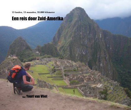 13 landen, 13 maanden, 33.000 kilometer Een reis door Zuid-Amerika Door Youri van Vliet book cover