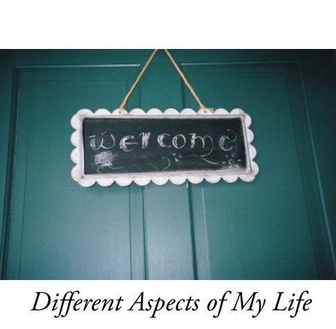 View Different Aspects of My Life by Annie Orlando