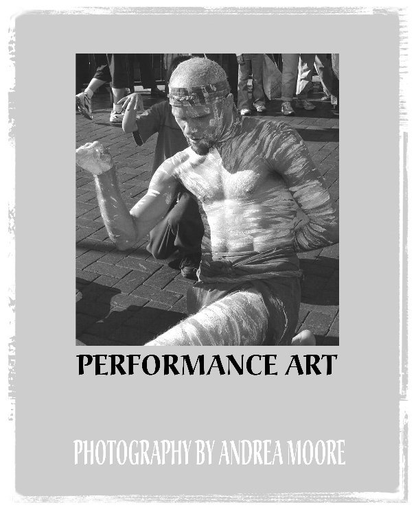 View PERFORMANCE ART by Andrea Moore