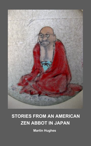 View STORIES FROM AN AMERICAN ZEN ABBOT IN JAPAN by Martin Hughes