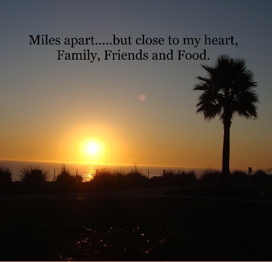 View Miles apart.....but close to my heart, Family, Friends and Food. by Carolyn Yvette Mueller