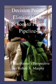 Decision Points: Eliminating the School to Prison Pipeline- book cover