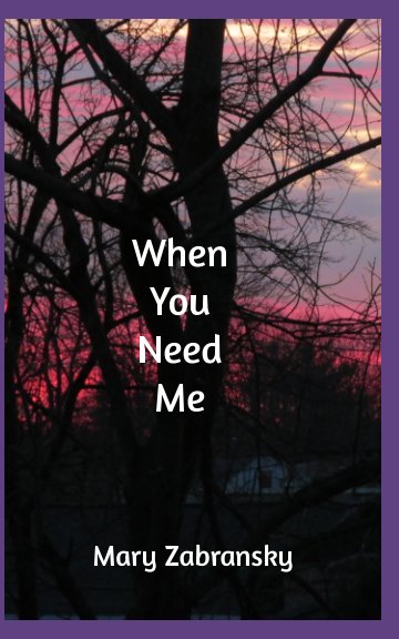 View When You Need Me by Mary Zabransky