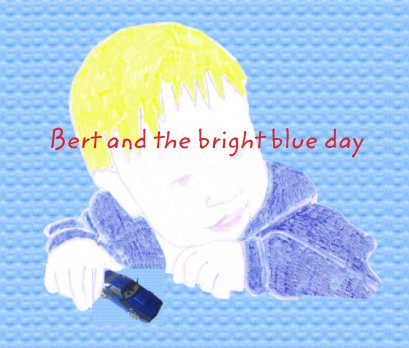 Bert and the bright blue day book cover