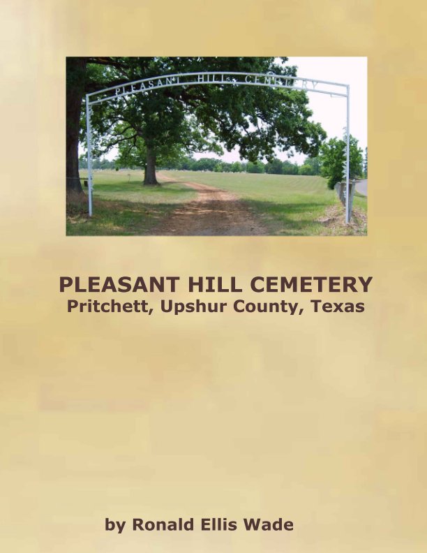 Pleasant Hill Cemetery of Upshur County, Texas nach Ronald Ellis Wade anzeigen