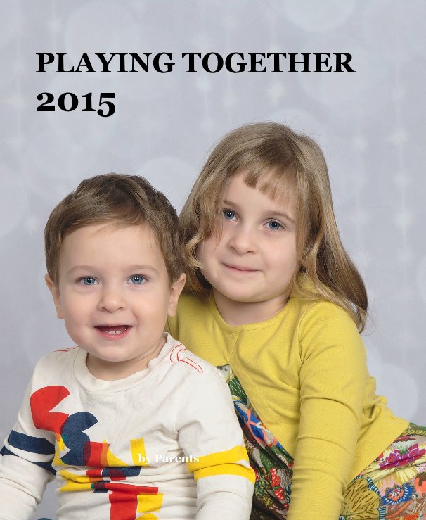 View PLAYING TOGETHER 2015 by Parents