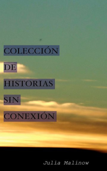 View Colección de Historias Sin Conexión by Julia Malinow