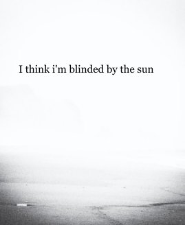 I think i'm blinded by the sun book cover