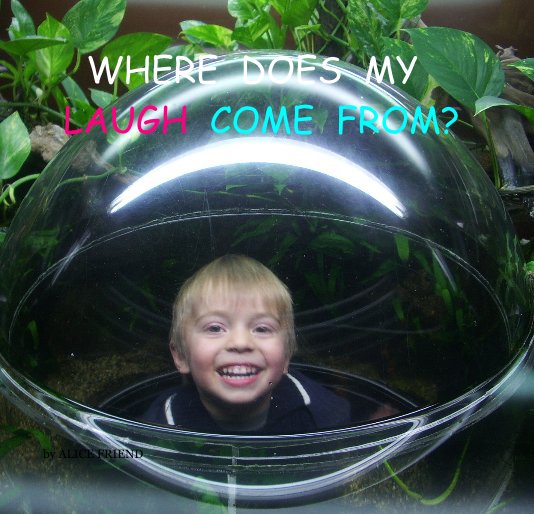 Ver WHERE DOES MY LAUGH COME FROM? por ALICE FRIEND