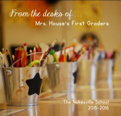 From the desks of . . . Mrs. House's First Graders book cover