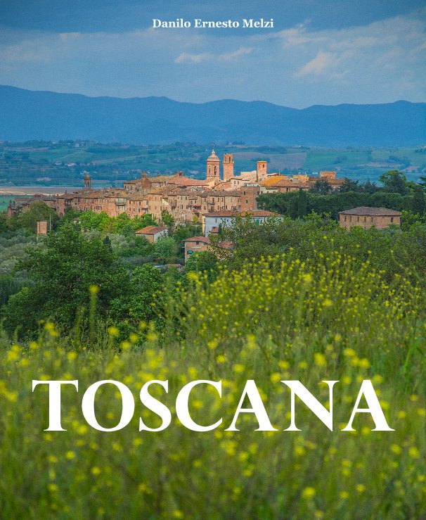 View Toscana by Danilo Ernesto Melzi