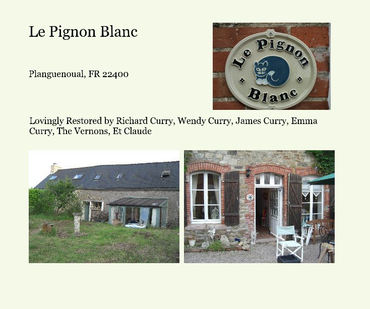 View Le Pignon Blanc by Lovingly Restored by Richard Curry, Wendy Curry, James Curry, Emma Curry, The Vernons, Et Claude