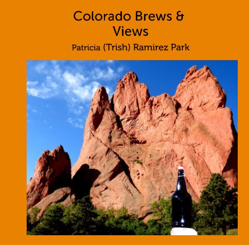 Visualizza Colorado Brews & Views di Patricia (Trish) Ramirez Park