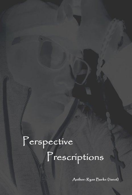 View Perspective Prescriptions by Ryan Burke (?uest)