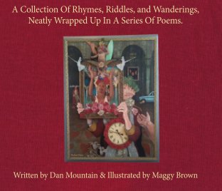 A Collection of Rhymes, Riddles, and Wanderings, Neatly Wrapped Up in a Series of Poems. book cover