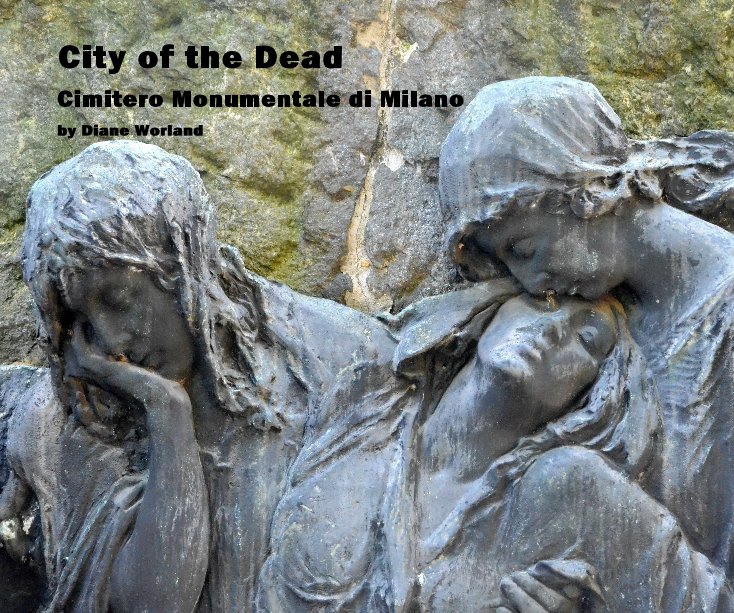 View City of the Dead Cimitero Monumentale di Milano by Diane Worland