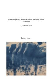 How Photographic Techniques Mirror the Deterioration of Memory: A Personal Study book cover