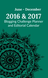 Blogging Challenge Planner & Editorial Calendar - June 2016 to December 2017 Edition book cover