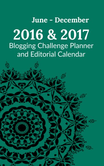 View Blogging Challenge Planner & Editorial Calendar - June 2016 to December 2017 Edition by Jennifer Nichole Wells