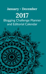 Blogging Challenge Planner & Editorial Calendar - 2017 Edition book cover
