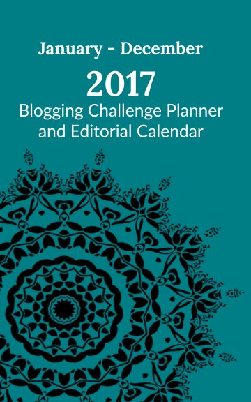 View Blogging Challenge Planner & Editorial Calendar - 2017 Edition by Jennifer Nichole Wells