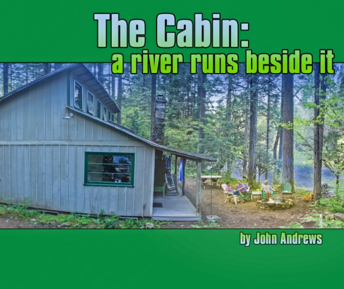 View The Cabin: a river runs beside it by John Andrews