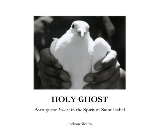 Holy Ghost - Portuguese Festas in the Spirit of Saint Isabel book cover