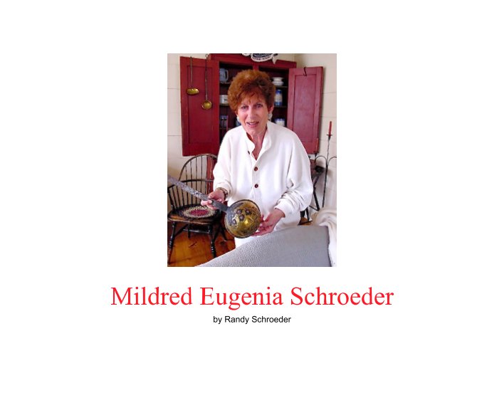 View Mildred Eugenia Schroeder by Randy Schroeder