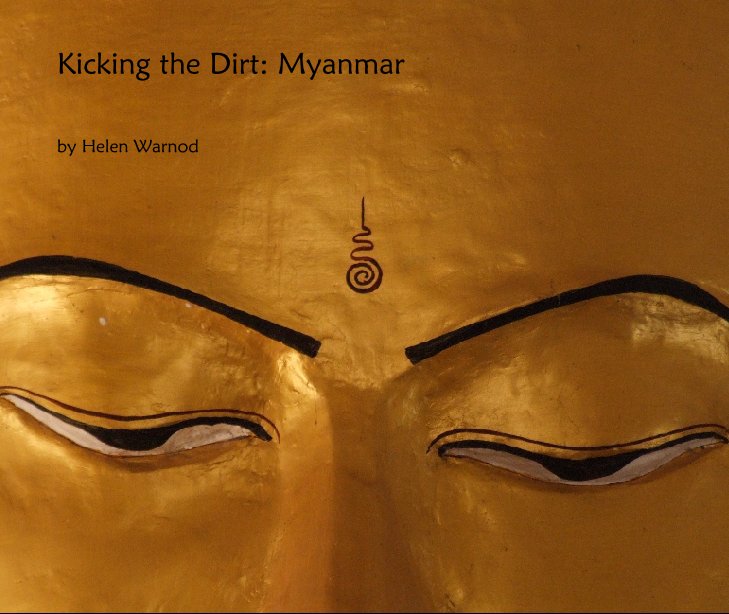 View Kicking the Dirt: Myanmar by Helen Warnod