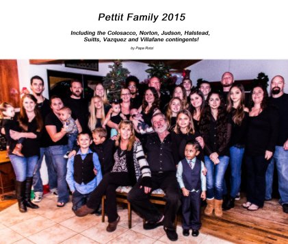 Pettit Family 2015 Including the Colosacco, Norton, Judson, Halstead, Suitts, Vazquez and Villafane contingents! book cover