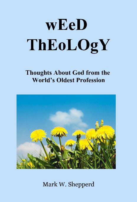 Bekijk wEeD ThEoLOgY Thoughts About God from the World’s Oldest Profession op Mark W. Shepperd