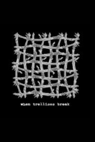 when trellises break (trade book version) book cover