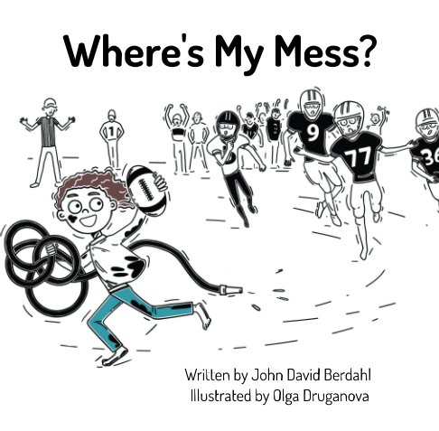 View Where's My Mess? by John David Berdahl, Illustrated by Olga Druganova