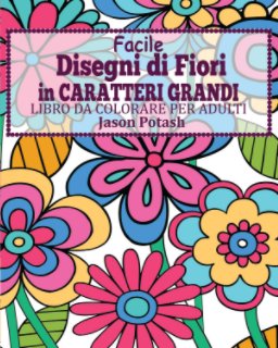 Facile Disegni di Fiori In Caratteri Grandi Libro da Colorare per Adulti book cover