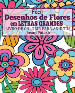 Facil Desenhos de Flores em Letras Grandes Livro de Colorir para Adultos book cover