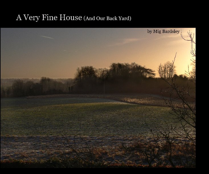 Visualizza A Very Fine House (And Our Back Yard) di Mig Bardsley
