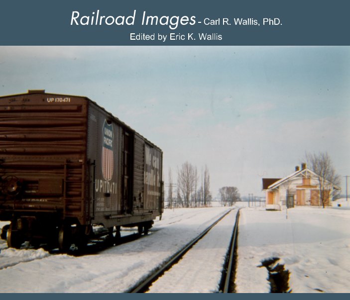 View Railroad Images by Carl R. Wallis PhD.