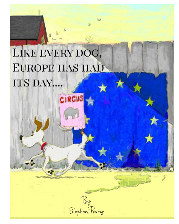 Ver Like every dog, Europe has had it's day... por Stephen Perry