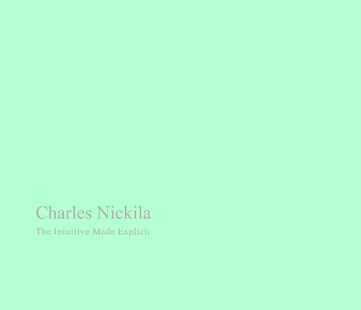 Ver Charles Nickila The Intuitive Made Explicit por Charles Nickila