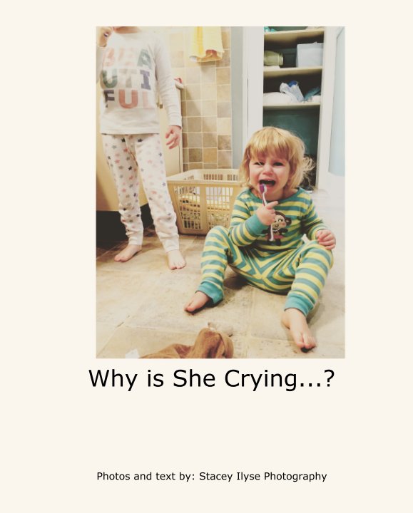 View Why is She Crying...? by Photos and text by: Stacey Ilyse Photography